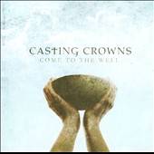 Come to the Well by Casting Crowns CD, Oct 2011, Reunion