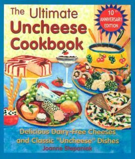 The Ultimate Uncheese Cookbook Delicious Dairy Free Cheeses and 