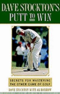 Dave Stocktons Putt to Win Secrets for Mastering the Other Game of 