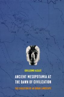 Ancient Mesopotamia at the Dawn of Civilization The Evolution of an 