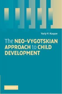 The Neo Vygotskian Approach to Child Development by Yuriy V. Karpov 
