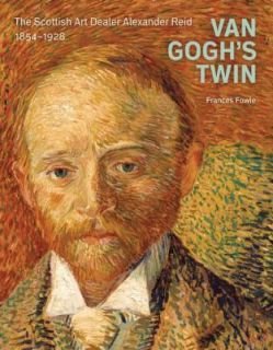 Van Goghs Twin The Scottish Art Dealer Alexander Reid by Frances 