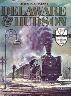 Delaware and Hudson The History of an Important Railroad Whose 