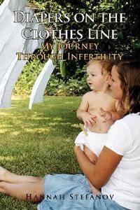 Diapers on the Clothes Line My Journey Through Infertility by Hannah 
