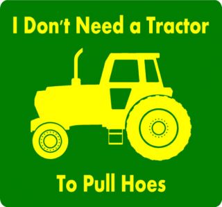 FUNNY T SHIRT DONT NEED TRACTOR TO PULL HOES DEERE FARM JOHN