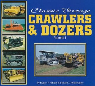 Classic Vintage Crawlers and Dozers Vol. 1 by Donald J. Heimburger and 