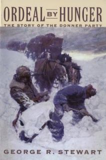 Ordeal by Hunger The Story of the Donner Party by George R. Stewart 