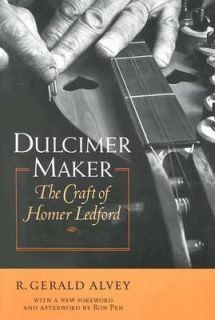 Dulcimer Maker The Craft of Homer Ledford by R. Gerald Alvey 2003 