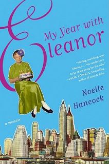 My Year with Eleanor A Memoir by Noelle Hancock 2011, Hardcover