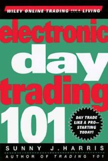 Electronic Day Trading 101 by Sunny J. Harris 1999, Hardcover