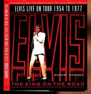 Elvis The King of the Road Elvis on Tour, 1954 1977 by Robert Gordon 