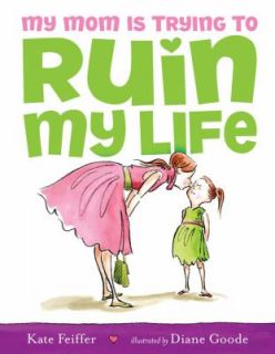   Is Trying to Ruin My Life by Kate Feiffer 2009, Picture Book