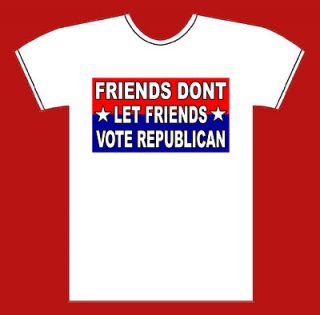 FRIENDS DONT LET FRIENDS VOTE REPUBLICAN T Shirt