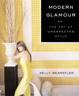 Modern Glamour The Art of Unexpected Style by Kelly Wearstler 2004 