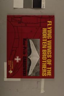 Flying Wings of the Horten Brothers by Hans Peter Dabrowski 1995 