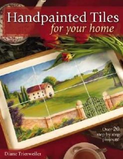 Handpainted Tiles for Your Home by Diane Trierweiler 2005, Paperback 