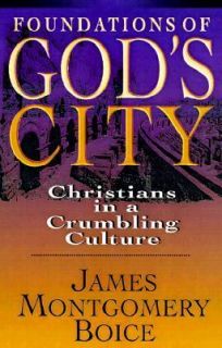 Foundations of Gods City Christians in a Crumbling Culture by James 