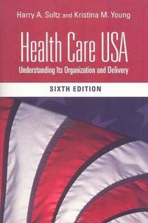 Health Care USA Understanding Its Organization and Delivery by 
