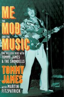 Me, the Mob, and the Music One Helluva Ride with Tommy James and the 