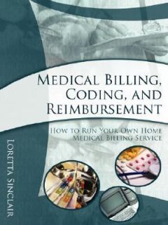 Medical Billing, Coding, and Reimbursement How to Run Your Own Home 
