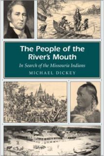 The People of the Rivers Mouth  In Search of the Missouria Indians 