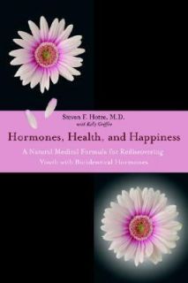 Hormones, Health, and Happiness A Natural Medical Formula for 
