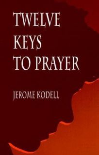 Twelve Keys to Prayer by Jerome Kodell 1999, Paperback