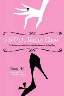 Shoo, Jimmy Choo The Modern Girls Guide to Spending Less and Saving 