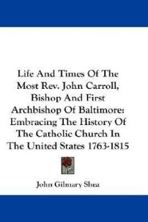 Life and Times of the Most Rev John Carroll, Bishop and First 
