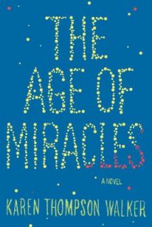 The Age of Miracles by Karen Thompson Walker 2012, Hardcover