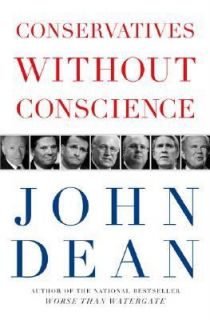 Conservatives Without Conscience by John Dean 2006, Hardcover