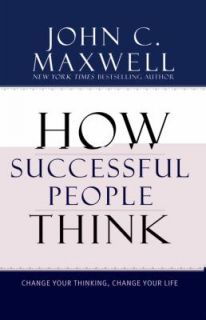   Thinking, Change Your Life by John C. Maxwell 2009, Hardcover