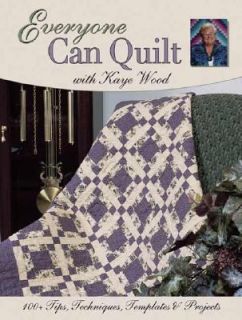 Everyone Can Quilt with Kaye Wood by Kaye Wood 2004, Paperback