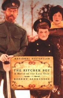 The Kitchen Boy A Novel of the Last Tsar by Robert Alexander 2004 