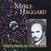 What a Friend We Have in Jesus by Merle Haggard (CD, Oct 199