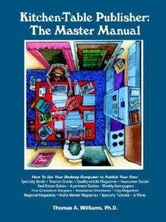 Kitchen Table Publisher The Master Manual How to Start, Manage and 