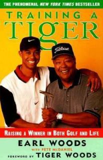 Training a Tiger A Fathers Guide to Raising a Winner in Both Golf and 