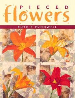Pieced Flowers by Ruth B. McDowell 2000, Hardcover