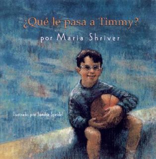 Que le Pasa a Timmy by Maria Shriver 2001, Hardcover