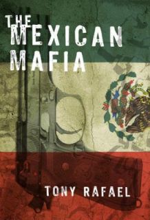 The Mexican Mafia by Tony Rafael (2007, 
