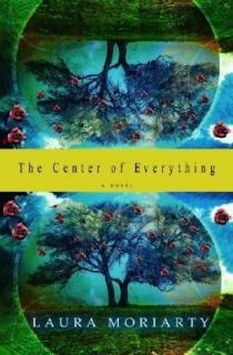 The Center of Everything by Laura Moriarty 2003, Hardcover