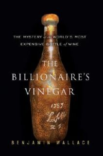 The Billionaires Vinegar The Mystery of the Worlds Most Expensive 