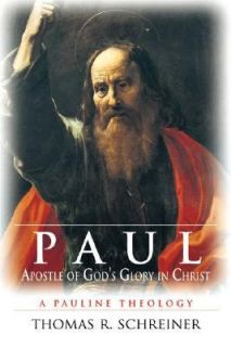 Paul, Apostle of Gods Glory in Christ A Pauline Theology by Thomas R 