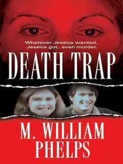 Death Trap by M. William Phelps (2010, P