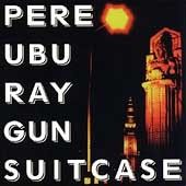 PERE UBU Ray Gun Suitcase 1995 David Thomas; Alt Creative, Weird 