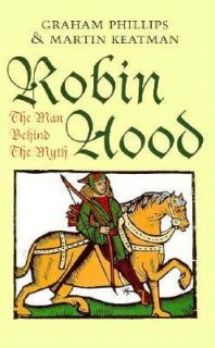 Robin Hood The Man Behind the Myth by Martin Keatman and Graham 