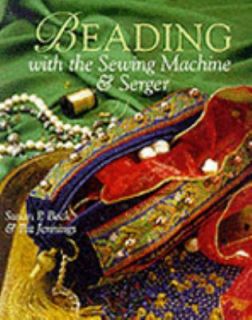 Beading with the Sewing Machine and Serger by Susan Beck 1998 