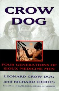 Crow Dog Four Generations of Sioux Medicine Men by Leonard C. Dog, Dog 