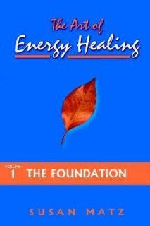 The Art of Energy Healing by Susan D. Matz 2005, Hardcover