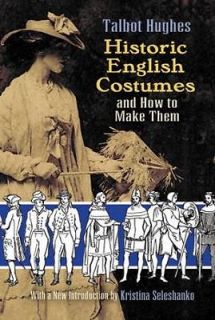  English Costumes and How to Make Them by Talbot Hughes (2009